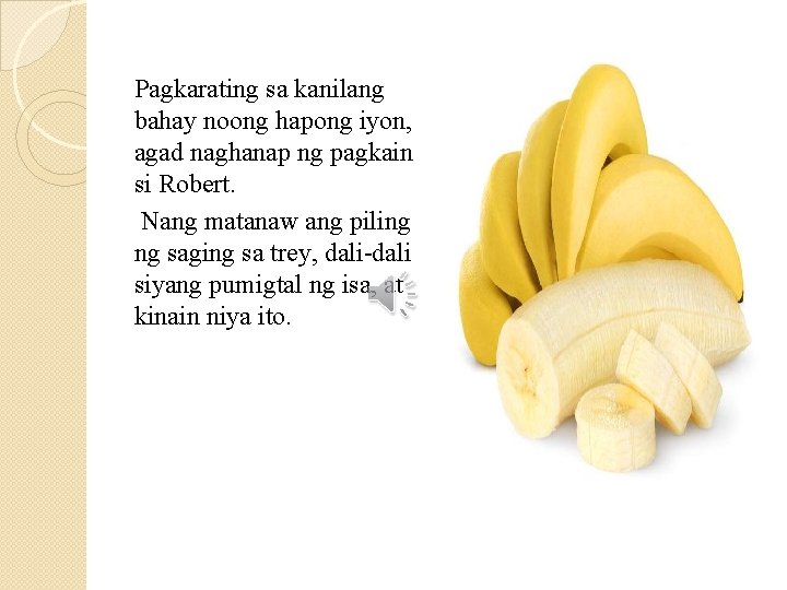 Pagkarating sa kanilang bahay noong hapong iyon, agad naghanap ng pagkain si Robert. Nang