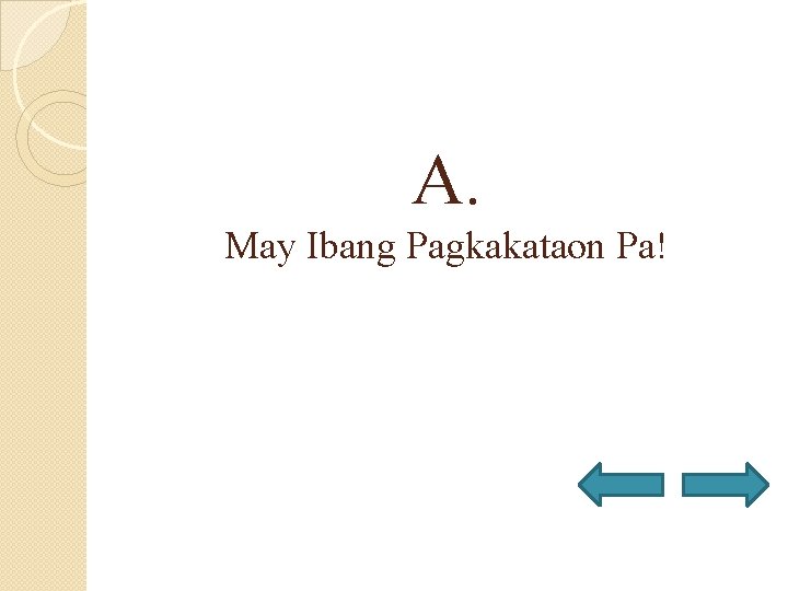 A. May Ibang Pagkakataon Pa! 