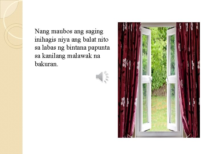Nang maubos ang saging inihagis niya ang balat nito sa labas ng bintana papunta