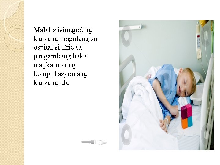 Mabilis isinugod ng kanyang magulang sa ospital si Eric sa pangambang baka magkaroon ng