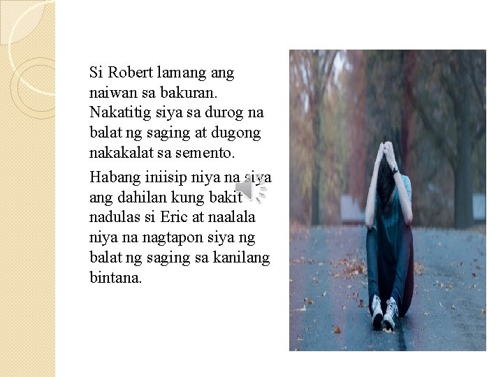 Si Robert lamang naiwan sa bakuran. Nakatitig siya sa durog na balat ng saging