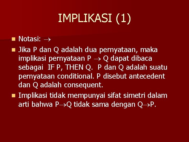 IMPLIKASI (1) Notasi: n Jika P dan Q adalah dua pernyataan, maka implikasi pernyataan