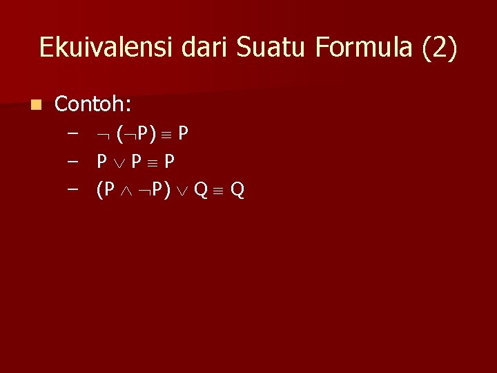 Ekuivalensi dari Suatu Formula (2) n Contoh: – – – ( P) P P
