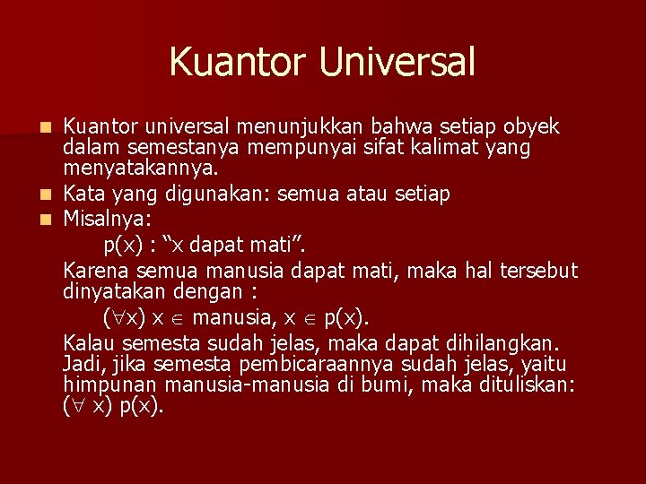 Kuantor Universal Kuantor universal menunjukkan bahwa setiap obyek dalam semestanya mempunyai sifat kalimat yang
