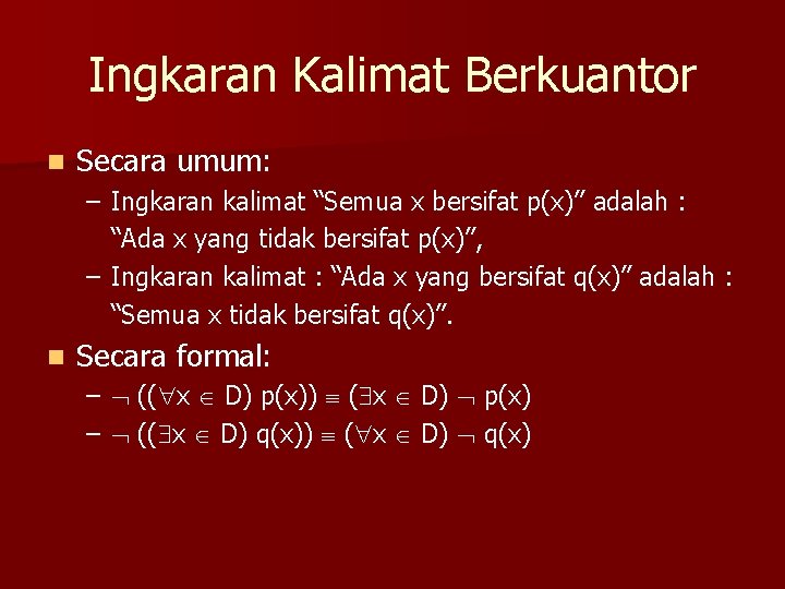 Ingkaran Kalimat Berkuantor n Secara umum: – Ingkaran kalimat “Semua x bersifat p(x)” adalah