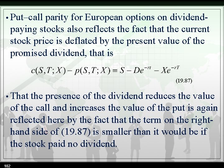  • Put–call parity for European options on dividend- paying stocks also reflects the