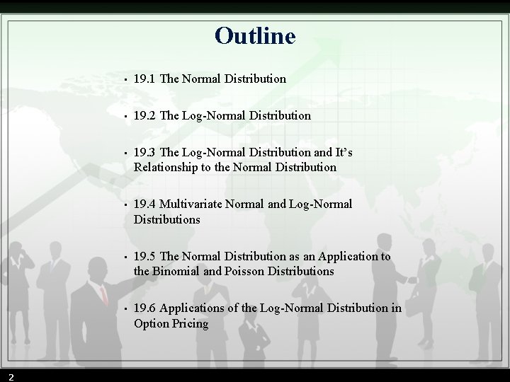 Outline 2 • 19. 1 The Normal Distribution • 19. 2 The Log-Normal Distribution