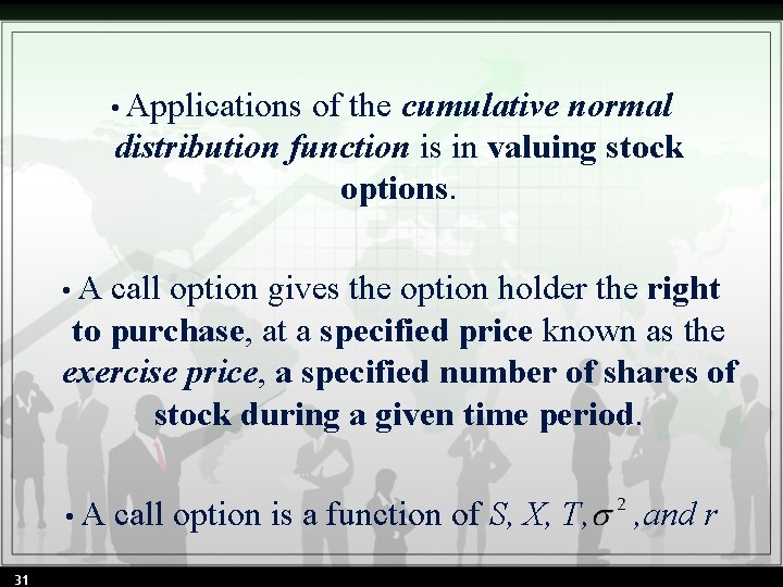  • Applications of the cumulative normal distribution function is in valuing stock options.