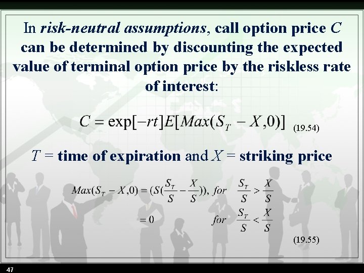 In risk-neutral assumptions, call option price C can be determined by discounting the expected