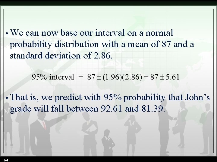  • We can now base our interval on a normal probability distribution with