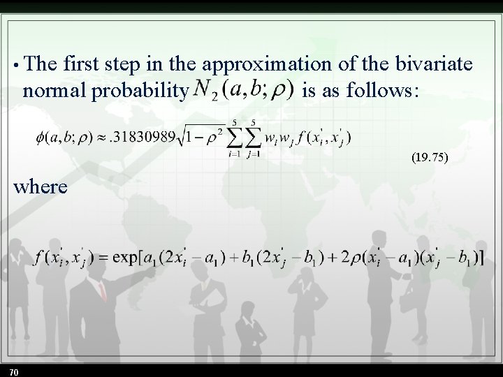  • The first step in the approximation of the bivariate normal probability is