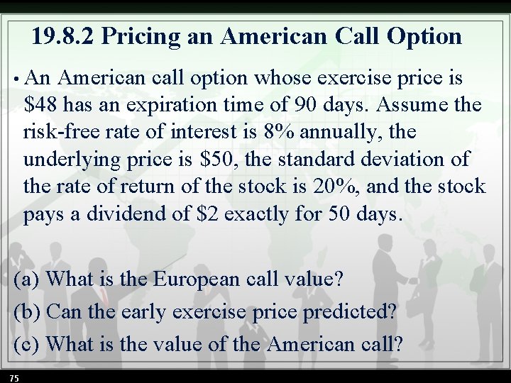 19. 8. 2 Pricing an American Call Option • An American call option whose
