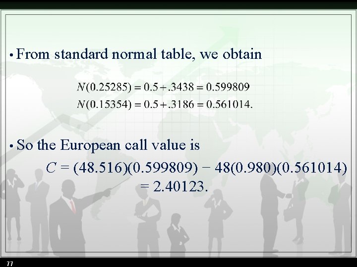  • From standard normal table, we obtain • So the European call value