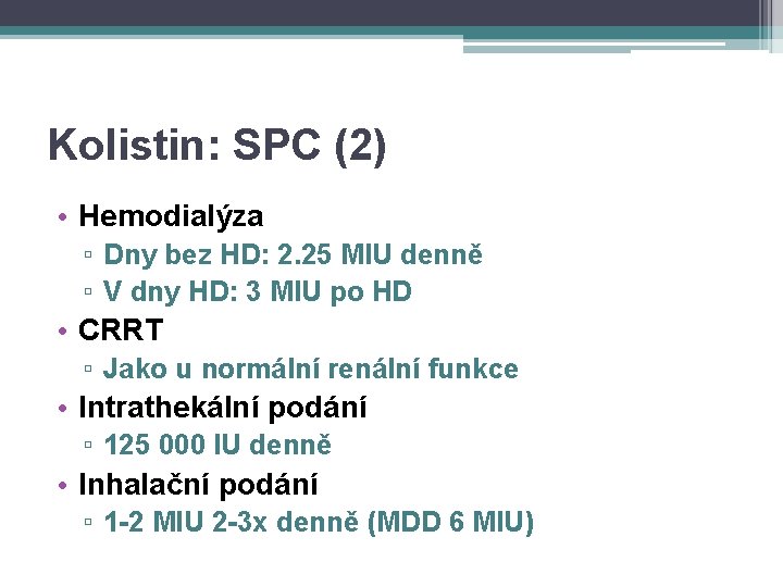 Kolistin: SPC (2) • Hemodialýza ▫ Dny bez HD: 2. 25 MIU denně ▫