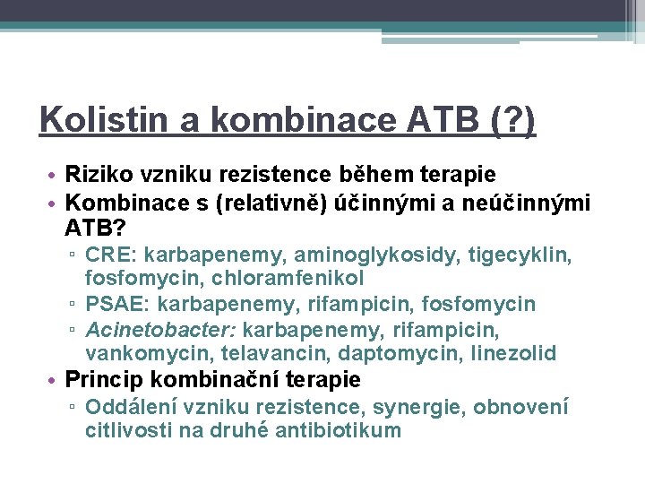 Kolistin a kombinace ATB (? ) • Riziko vzniku rezistence během terapie • Kombinace