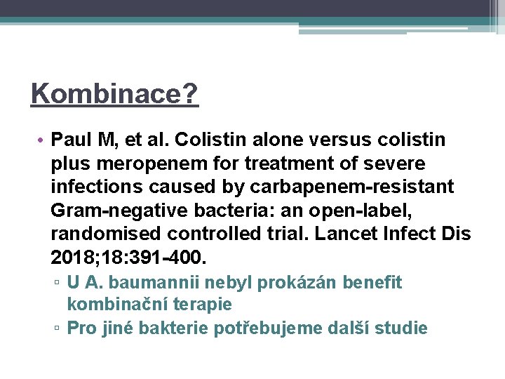 Kombinace? • Paul M, et al. Colistin alone versus colistin plus meropenem for treatment