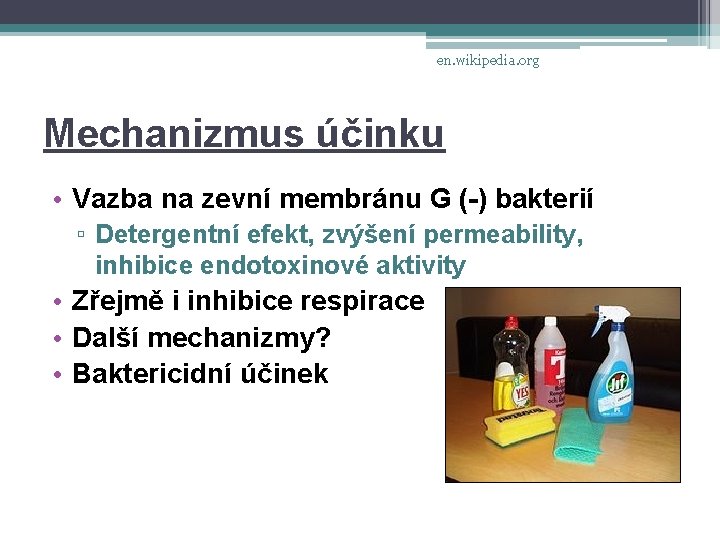 en. wikipedia. org Mechanizmus účinku • Vazba na zevní membránu G (-) bakterií ▫