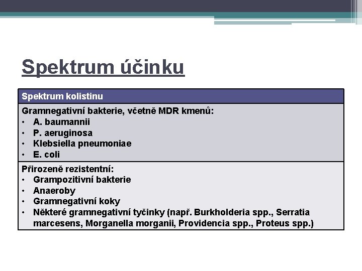 Spektrum účinku Spektrum kolistinu Gramnegativní bakterie, včetně MDR kmenů: • A. baumannii • P.