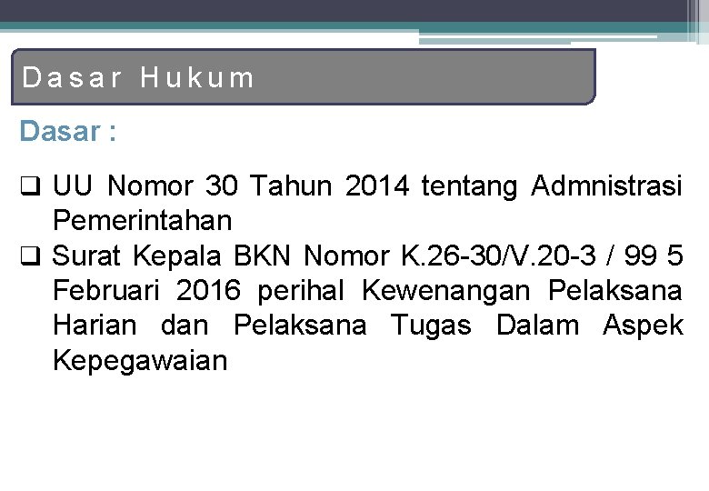 Dasar Hukum Dasar : q UU Nomor 30 Tahun 2014 tentang Admnistrasi Pemerintahan q