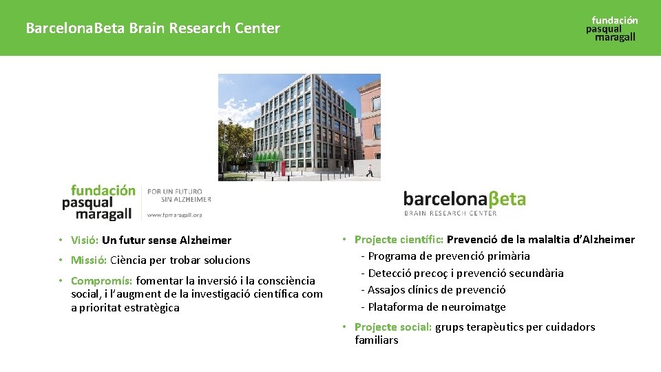 Barcelona. Beta Brain Research Center • Visió: Un futur sense Alzheimer • Missió: Ciència