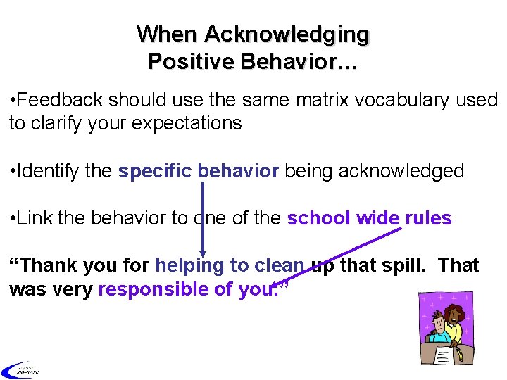 When Acknowledging Positive Behavior… • Feedback should use the same matrix vocabulary used to