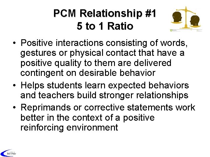 PCM Relationship #1 5 to 1 Ratio • Positive interactions consisting of words, gestures