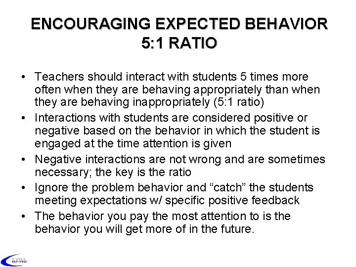 ENCOURAGING EXPECTED BEHAVIOR 5: 1 RATIO • Teachers should interact with students 5 times