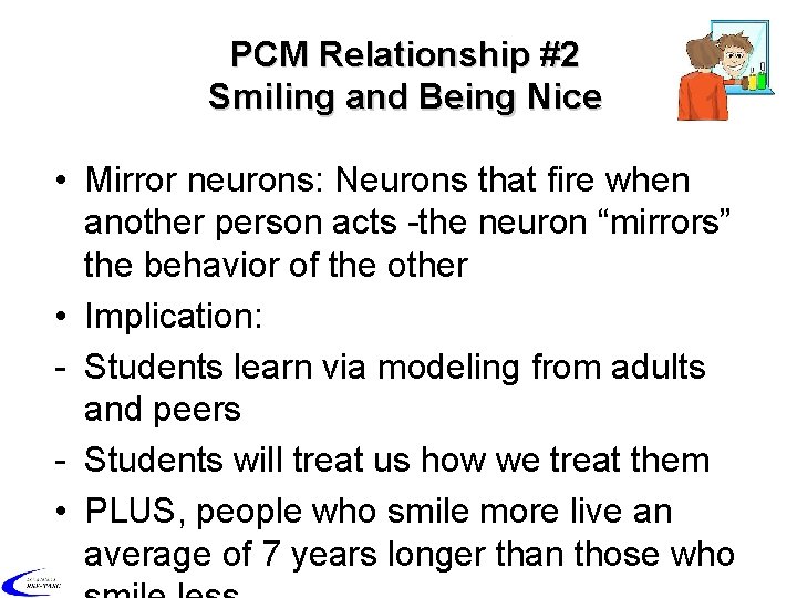 PCM Relationship #2 Smiling and Being Nice • Mirror neurons: Neurons that fire when