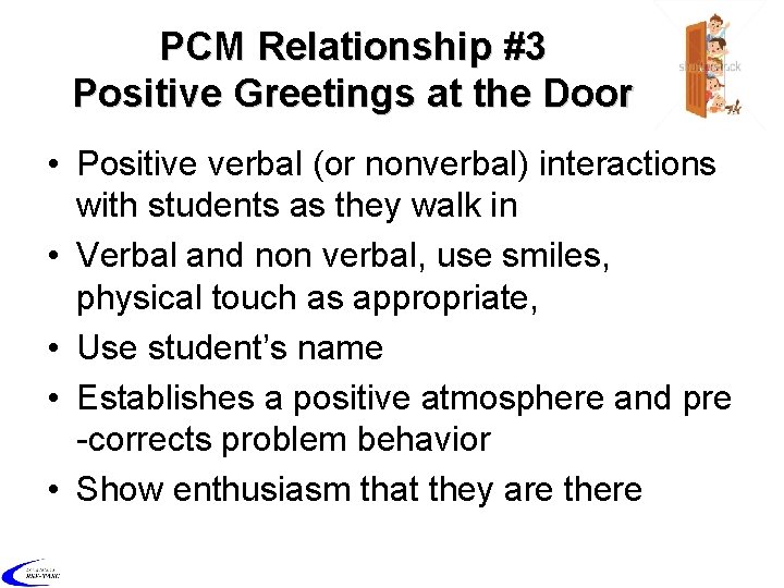 PCM Relationship #3 Positive Greetings at the Door • Positive verbal (or nonverbal) interactions