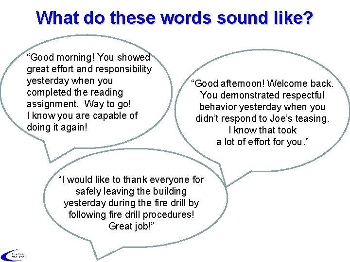 What do these words sound like? “Good morning! You showed great effort and responsibility
