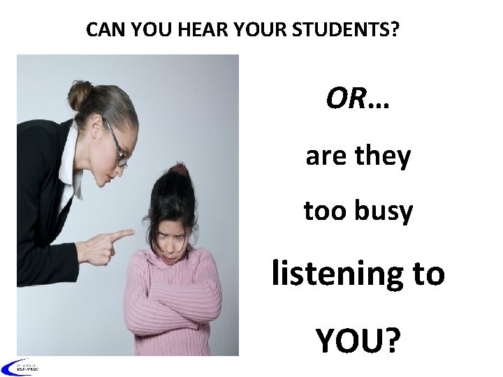 CAN YOU HEAR YOUR STUDENTS? OR… are they too busy listening to YOU? 