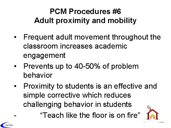 PCM Procedures #6 Adult proximity and mobility • Frequent adult movement throughout the classroom