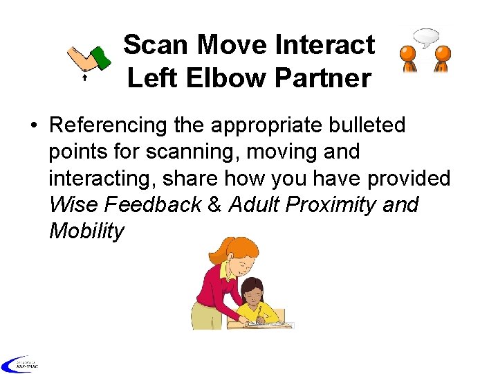 Scan Move Interact Left Elbow Partner • Referencing the appropriate bulleted points for scanning,