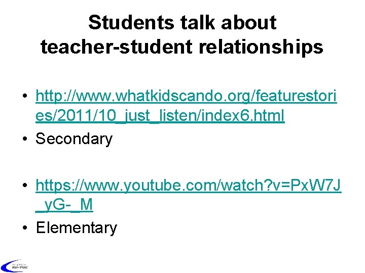 Students talk about teacher-student relationships • http: //www. whatkidscando. org/featurestori es/2011/10_just_listen/index 6. html •