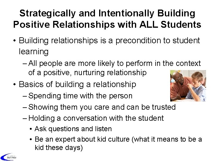 8 Strategically and Intentionally Building Positive Relationships with ALL Students • Building relationships is