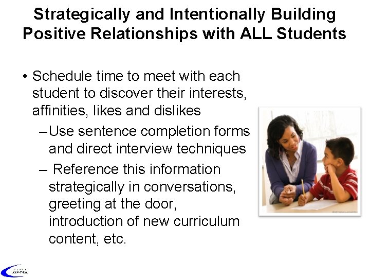 Strategically and Intentionally Building Positive Relationships with ALL Students • Schedule time to meet