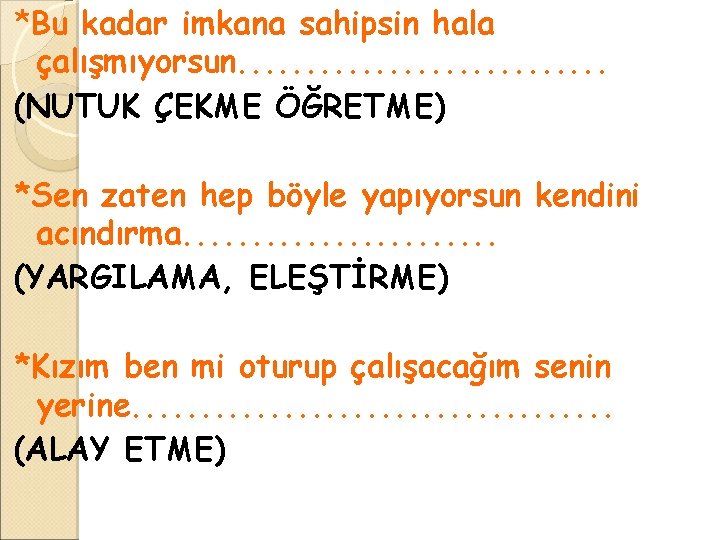 *Bu kadar imkana sahipsin hala çalışmıyorsun. . . . (NUTUK ÇEKME ÖĞRETME) *Sen zaten