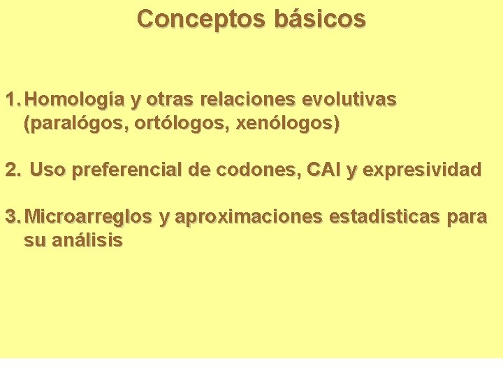 Conceptos básicos 1. Homología y otras relaciones evolutivas (paralógos, ortólogos, xenólogos) 2. Uso preferencial