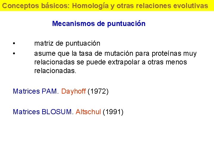 Conceptos básicos: Homología y otras relaciones evolutivas Mecanismos de puntuación • • matriz de