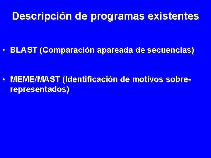 Descripción de programas existentes • BLAST (Comparación apareada de secuencias) • MEME/MAST (Identificación de