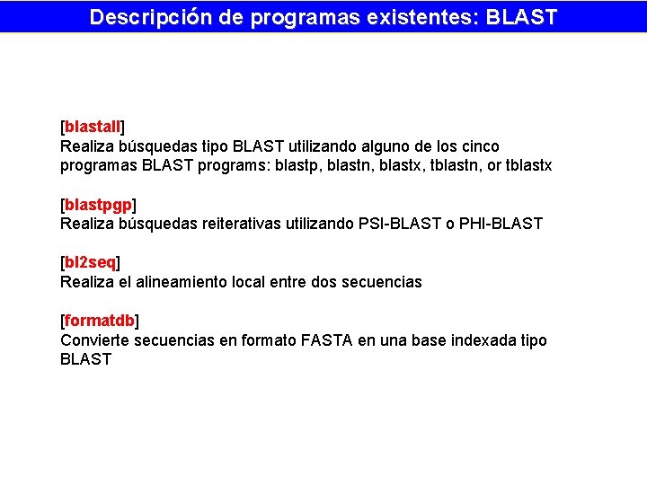 Descripción de programas existentes: BLAST [blastall] Realiza búsquedas tipo BLAST utilizando alguno de los