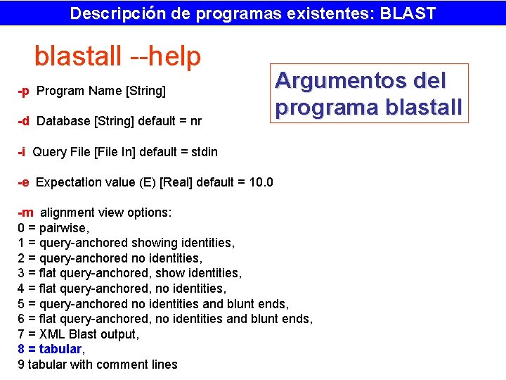 Descripción de programas existentes: BLAST blastall --help -p Program Name [String] -d Database [String]