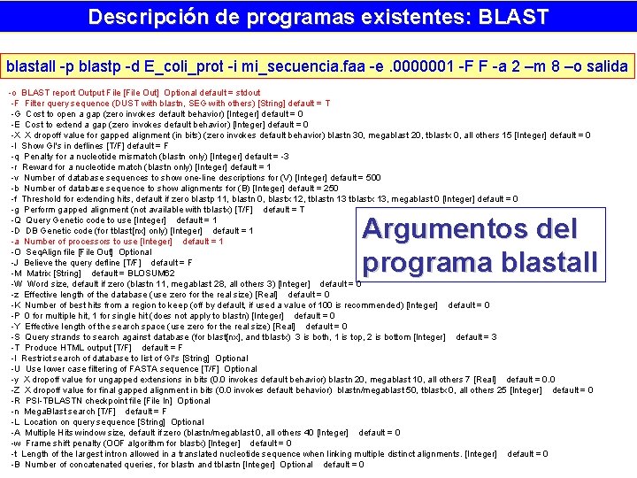 Descripción de programas existentes: BLAST blastall -p blastp -d E_coli_prot -i mi_secuencia. faa -e.