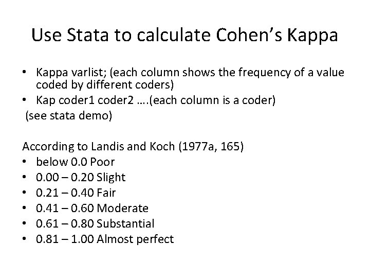 Use Stata to calculate Cohen’s Kappa • Kappa varlist; (each column shows the frequency