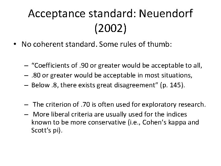 Acceptance standard: Neuendorf (2002) • No coherent standard. Some rules of thumb: – “Coefficients