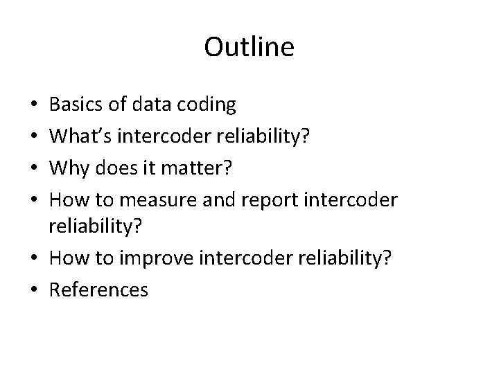 Outline Basics of data coding What’s intercoder reliability? Why does it matter? How to