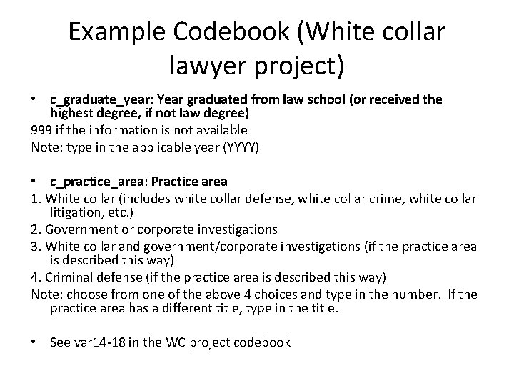 Example Codebook (White collar lawyer project) • c_graduate_year: Year graduated from law school (or
