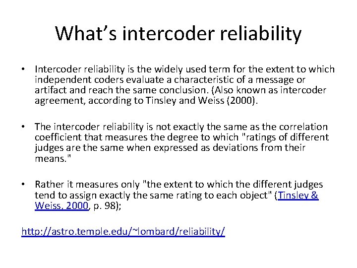 What’s intercoder reliability • Intercoder reliability is the widely used term for the extent