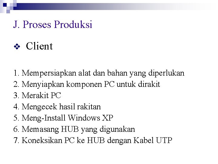 J. Proses Produksi v Client 1. Mempersiapkan alat dan bahan yang diperlukan 2. Menyiapkan
