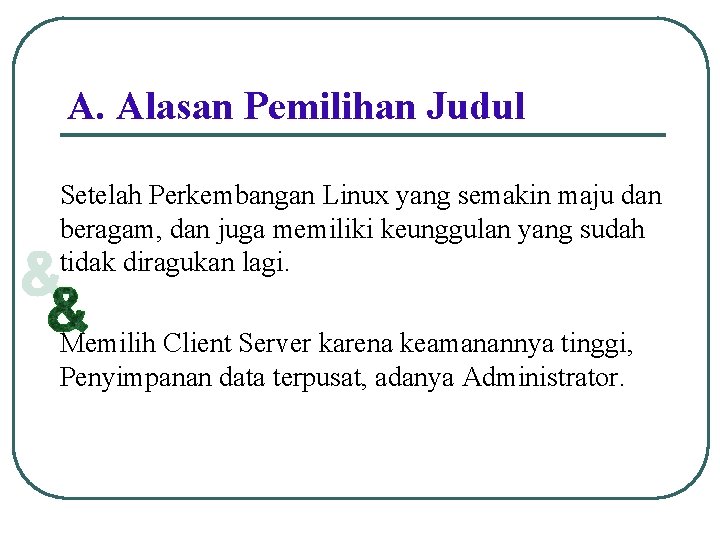 A. Alasan Pemilihan Judul Setelah Perkembangan Linux yang semakin maju dan beragam, dan juga
